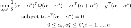 \min_{\alpha, \alpha^*} \frac{1}{2} (\alpha - \alpha^*)^T Q (\alpha - \alpha^*) + \varepsilon e^T (\alpha + \alpha^*) - y^T (\alpha - \alpha^*)
\textrm {subject to } & e^T (\alpha - \alpha^*) = 0\\
& 0 \leq \alpha_i, \alpha_i^* \leq C, i=1, ..., n