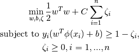 \min_ {w, b, \zeta} \frac{1}{2} w^T w + C \sum_{i=1}^{n} \zeta_i
\textrm {subject to } & y_i (w^T \phi (x_i) + b) \geq 1 - \zeta_i,\\
& \zeta_i \geq 0, i=1, ..., n
